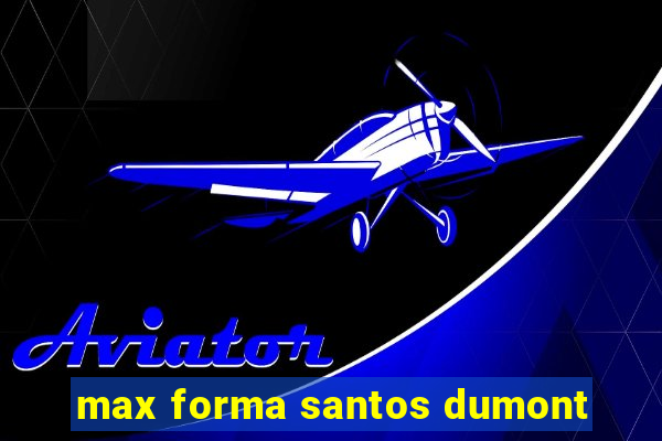 max forma santos dumont